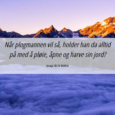 Picture 06 - Jesaja 28:24 NORSK - Når plogmannen vil så, holder han da alltid på - Bible Verse Picture