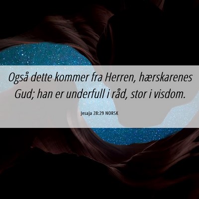 Picture 06 - Jesaja 28:29 NORSK - Også dette kommer fra Herren, hærskarenes Gud; - Bible Verse Picture