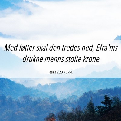Picture 06 - Jesaja 28:3 NORSK - Med føtter skal den tredes ned, Efra'ms drukne - Bible Verse Picture