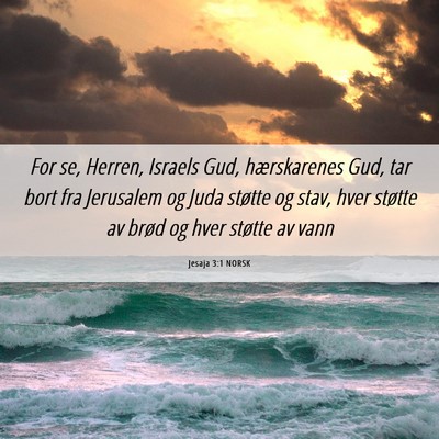 Picture 06 - Jesaja 3:1 NORSK - For se, Herren, Israels Gud, hærskarenes Gud, - Bible Verse Picture