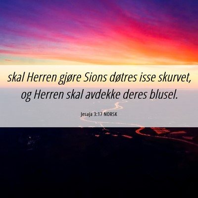 Picture 06 - Jesaja 3:17 NORSK - skal Herren gjøre Sions døtres isse skurvet, og - Bible Verse Picture