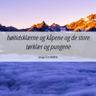 Picture 06 - Jesaja 3:22 NORSK - høitidsklærne og kåpene og de store tørklær - Bible Verse Picture