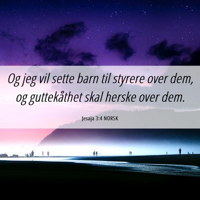Picture 06 - Jesaja 3:4 NORSK - Og jeg vil sette barn til styrere over dem, og - Bible Verse Picture