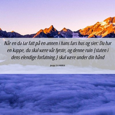 Picture 06 - Jesaja 3:6 NORSK - Når en da tar fatt på en annen i hans fars hus - Bible Verse Picture