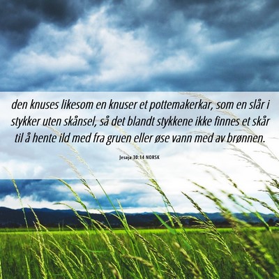 Picture 06 - Jesaja 30:14 NORSK - den knuses likesom en knuser et pottemakerkar, - Bible Verse Picture