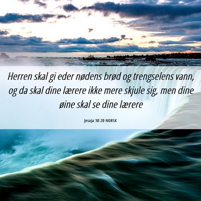 Picture 06 - Jesaja 30:20 NORSK - Herren skal gi eder nødens brød og trengselens - Bible Verse Picture