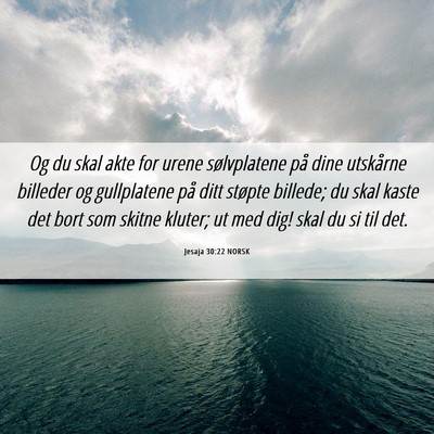 Picture 06 - Jesaja 30:22 NORSK - Og du skal akte for urene sølvplatene på dine - Bible Verse Picture