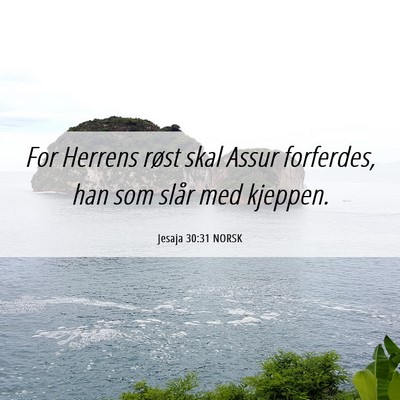 Picture 06 - Jesaja 30:31 NORSK - For Herrens røst skal Assur forferdes, han som - Bible Verse Picture