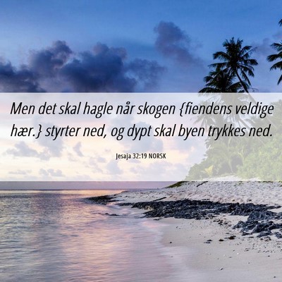 Picture 06 - Jesaja 32:19 NORSK - Men det skal hagle når skogen {fiendens veldige - Bible Verse Picture