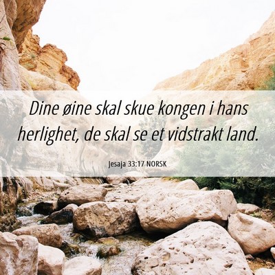 Picture 06 - Jesaja 33:17 NORSK - Dine øine skal skue kongen i hans herlighet, de - Bible Verse Picture