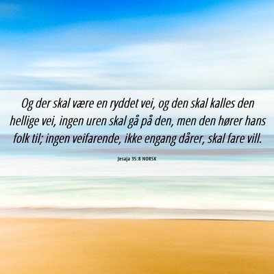 Picture 06 - Jesaja 35:8 NORSK - Og der skal være en ryddet vei, og den skal - Bible Verse Picture