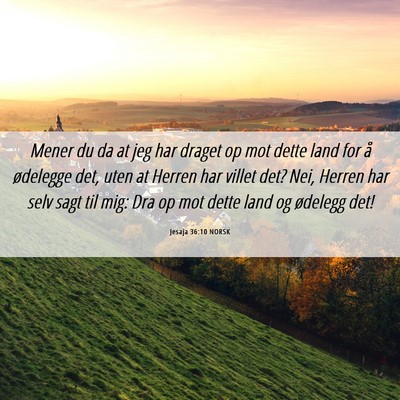 Picture 06 - Jesaja 36:10 NORSK - Mener du da at jeg har draget op mot dette land - Bible Verse Picture