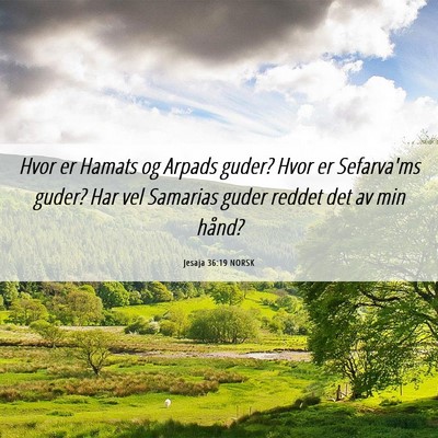Picture 06 - Jesaja 36:19 NORSK - Hvor er Hamats og Arpads guder? Hvor er - Bible Verse Picture