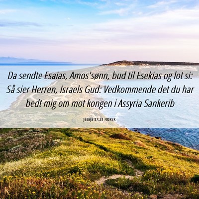 Picture 06 - Jesaja 37:21 NORSK - Da sendte Esaias, Amos'sønn, bud til Esekias og - Bible Verse Picture