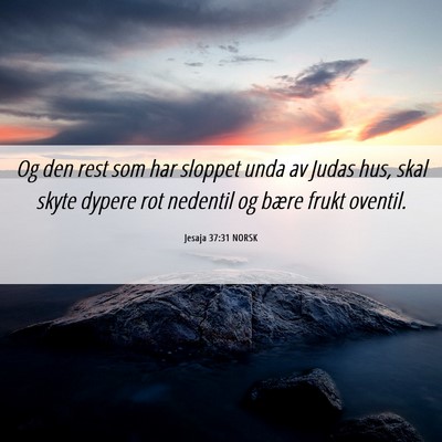 Picture 06 - Jesaja 37:31 NORSK - Og den rest som har sloppet unda av Judas hus, - Bible Verse Picture