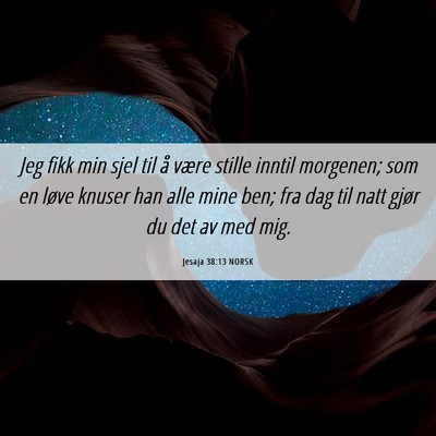 Picture 06 - Jesaja 38:13 NORSK - Jeg fikk min sjel til å være stille inntil - Bible Verse Picture