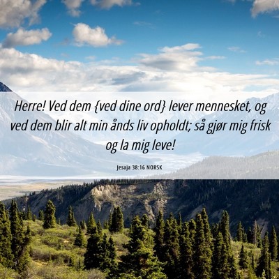 Picture 06 - Jesaja 38:16 NORSK - Herre! Ved dem {ved dine ord} lever mennesket, og - Bible Verse Picture