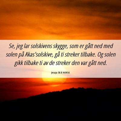 Picture 06 - Jesaja 38:8 NORSK - Se, jeg lar solskivens skygge, som er gått ned - Bible Verse Picture