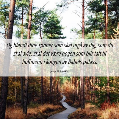 Picture 06 - Jesaja 39:7 NORSK - Og blandt dine sønner som skal utgå av dig, som - Bible Verse Picture