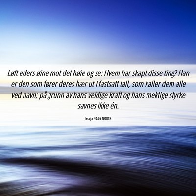 Picture 06 - Jesaja 40:26 NORSK - Løft eders øine mot det høie og se: Hvem har - Bible Verse Picture