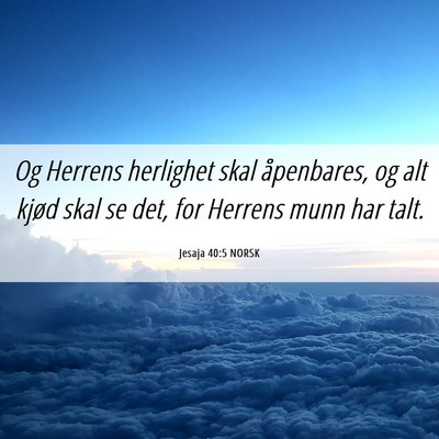 Picture 06 - Jesaja 40:5 NORSK - Og Herrens herlighet skal åpenbares, og alt - Bible Verse Picture