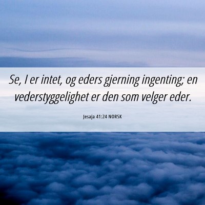 Picture 06 - Jesaja 41:24 NORSK - Se, I er intet, og eders gjerning ingenting; en - Bible Verse Picture
