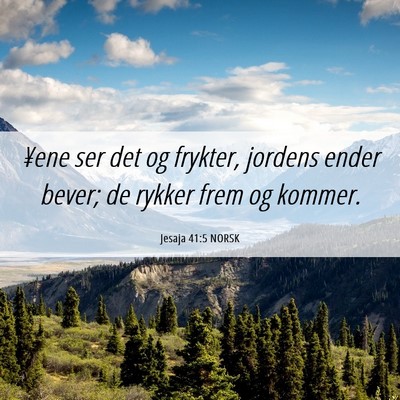 Picture 06 - Jesaja 41:5 NORSK - ¥ene ser det og frykter, jordens ender bever; de - Bible Verse Picture