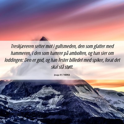 Picture 06 - Jesaja 41:7 NORSK - Treskjæreren setter mot i gullsmeden, den som - Bible Verse Picture