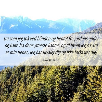 Picture 06 - Jesaja 41:9 NORSK - Du som jeg tok ved hånden og hentet fra jordens - Bible Verse Picture