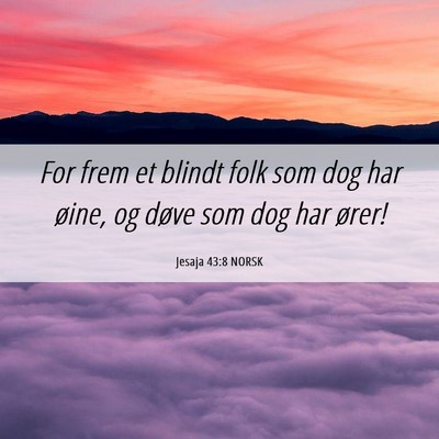 Picture 06 - Jesaja 43:8 NORSK - For frem et blindt folk som dog har øine, og - Bible Verse Picture