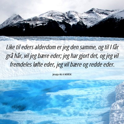 Picture 06 - Jesaja 46:4 NORSK - Like til eders alderdom er jeg den samme, og til - Bible Verse Picture