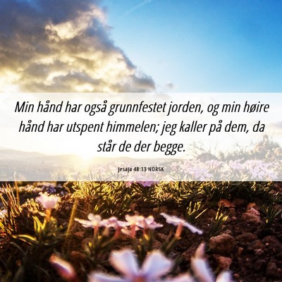 Picture 06 - Jesaja 48:13 NORSK - Min hånd har også grunnfestet jorden, og min - Bible Verse Picture
