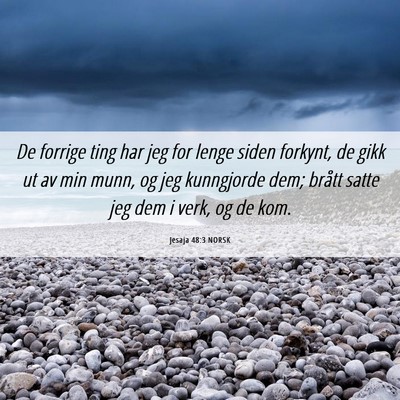 Picture 06 - Jesaja 48:3 NORSK - De forrige ting har jeg for lenge siden forkynt, - Bible Verse Picture