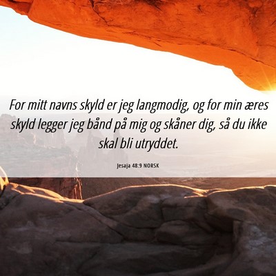Picture 06 - Jesaja 48:9 NORSK - For mitt navns skyld er jeg langmodig, og for min - Bible Verse Picture