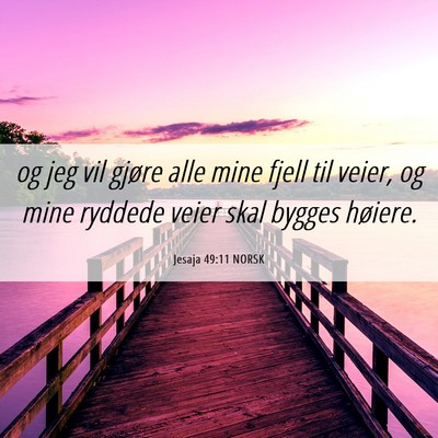 Picture 06 - Jesaja 49:11 NORSK - og jeg vil gjøre alle mine fjell til veier, og - Bible Verse Picture