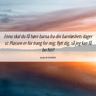 Picture 06 - Jesaja 49:20 NORSK - Ennu skal du få høre barna fra din barnløshets - Bible Verse Picture
