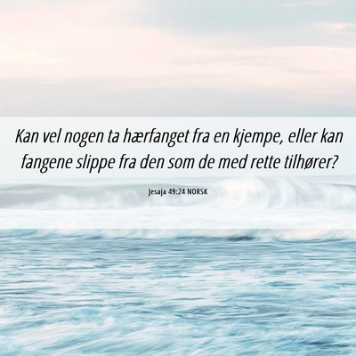 Picture 06 - Jesaja 49:24 NORSK - Kan vel nogen ta hærfanget fra en kjempe, eller - Bible Verse Picture