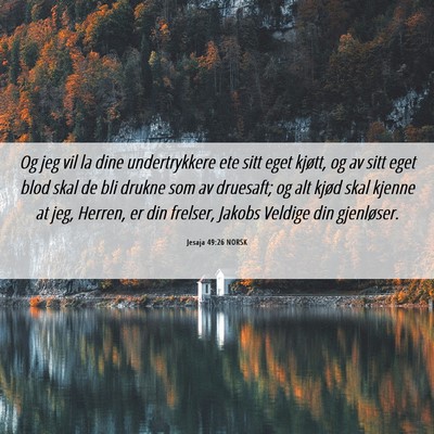 Picture 06 - Jesaja 49:26 NORSK - Og jeg vil la dine undertrykkere ete sitt eget - Bible Verse Picture