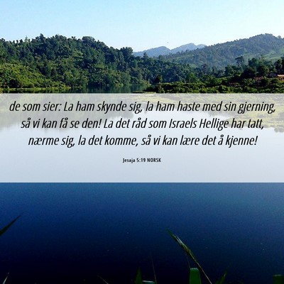 Picture 06 - Jesaja 5:19 NORSK - de som sier: La ham skynde sig, la ham haste med - Bible Verse Picture