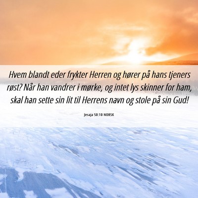 Picture 06 - Jesaja 50:10 NORSK - Hvem blandt eder frykter Herren og hører på - Bible Verse Picture