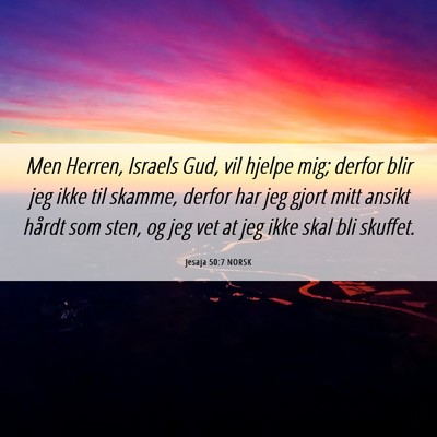 Picture 06 - Jesaja 50:7 NORSK - Men Herren, Israels Gud, vil hjelpe mig; derfor - Bible Verse Picture