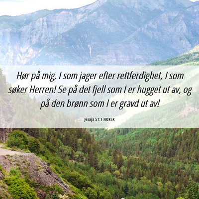 Picture 06 - Jesaja 51:1 NORSK - Hør på mig, I som jager efter rettferdighet, I - Bible Verse Picture