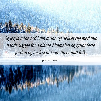 Picture 06 - Jesaja 51:16 NORSK - Og jeg la mine ord i din munn og dekket dig med - Bible Verse Picture