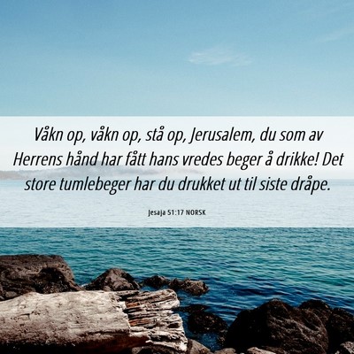 Picture 06 - Jesaja 51:17 NORSK - Våkn op, våkn op, stå op, Jerusalem, du som av - Bible Verse Picture