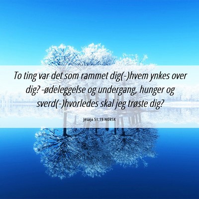 Picture 06 - Jesaja 51:19 NORSK - To ting var det som rammet dig(-)hvem ynkes over - Bible Verse Picture
