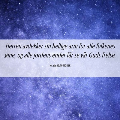 Picture 06 - Jesaja 52:10 NORSK - Herren avdekker sin hellige arm for alle folkenes - Bible Verse Picture