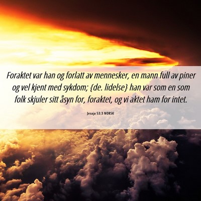 Picture 06 - Jesaja 53:3 NORSK - Foraktet var han og forlatt av mennesker, en mann - Bible Verse Picture