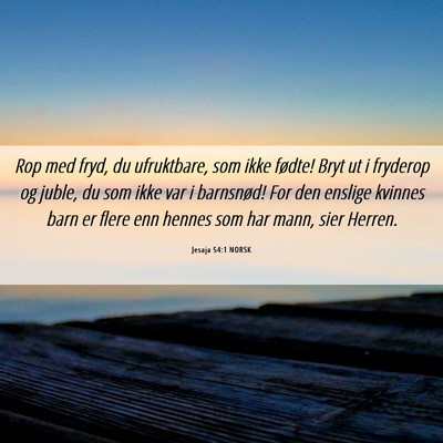 Picture 06 - Jesaja 54:1 NORSK - Rop med fryd, du ufruktbare, som ikke fødte! - Bible Verse Picture