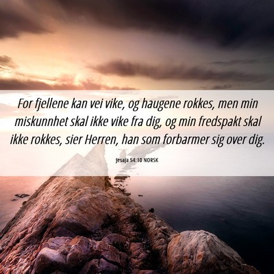 Picture 06 - Jesaja 54:10 NORSK - For fjellene kan vei vike, og haugene rokkes, men - Bible Verse Picture