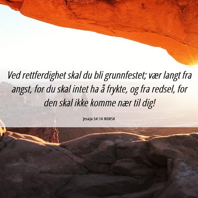 Picture 06 - Jesaja 54:14 NORSK - Ved rettferdighet skal du bli grunnfestet; vær - Bible Verse Picture